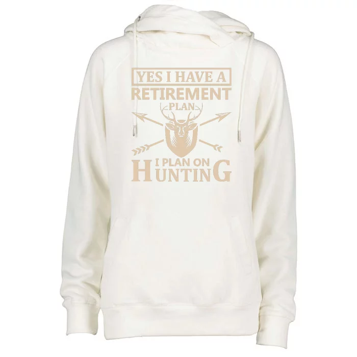 Yes I Have A Retirement Plan I Plan On Hunting Womens Funnel Neck Pullover Hood