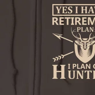 Yes I Have A Retirement Plan I Plan On Hunting Full Zip Hoodie