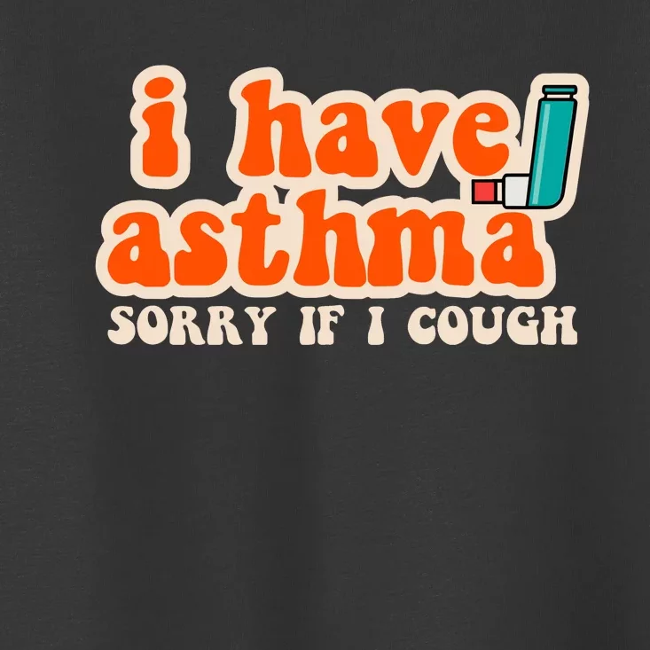 Yoracrab I Have Asthma Sorry If I Cough Toddler T-Shirt