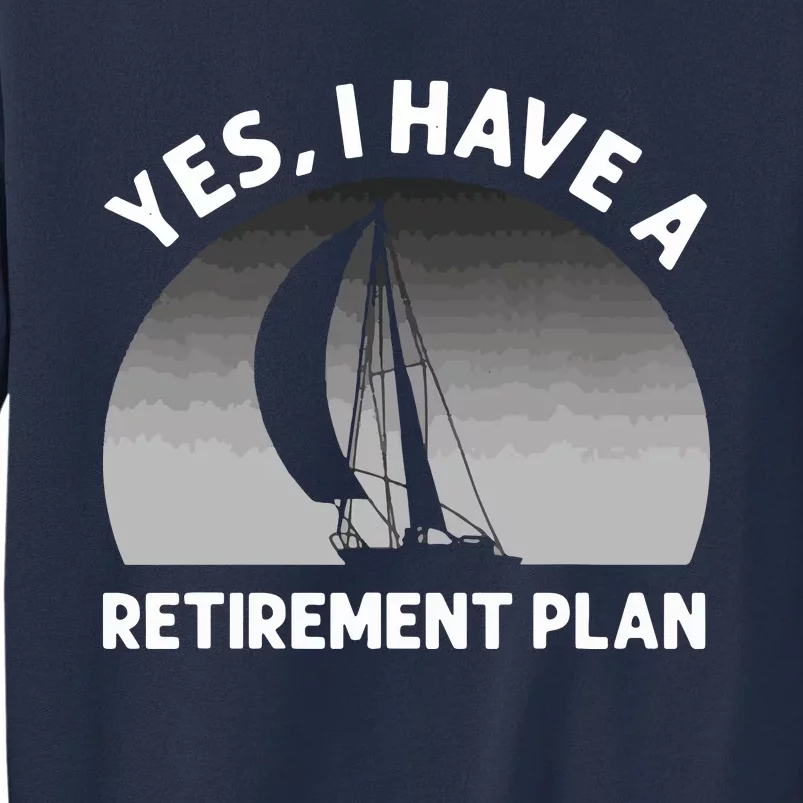 Yes I Have A Retirement Plan Go Sailing Sweatshirt