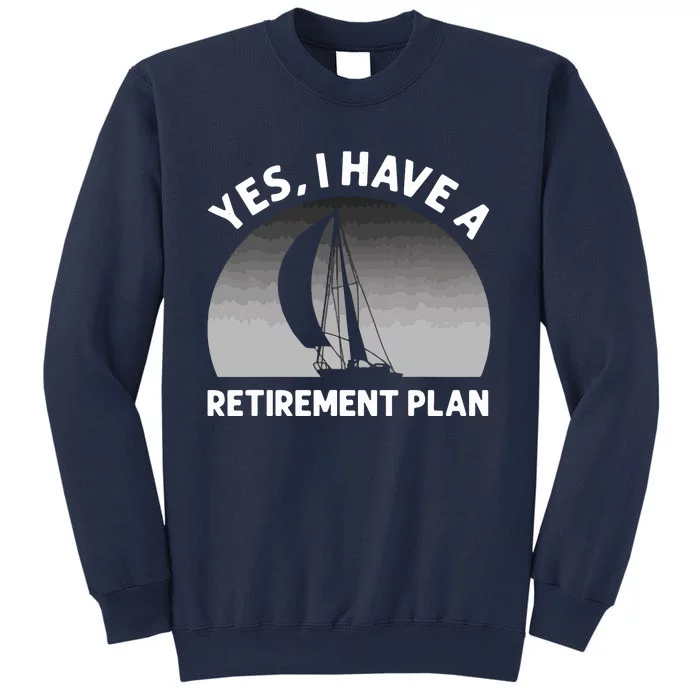 Yes I Have A Retirement Plan Go Sailing Sweatshirt