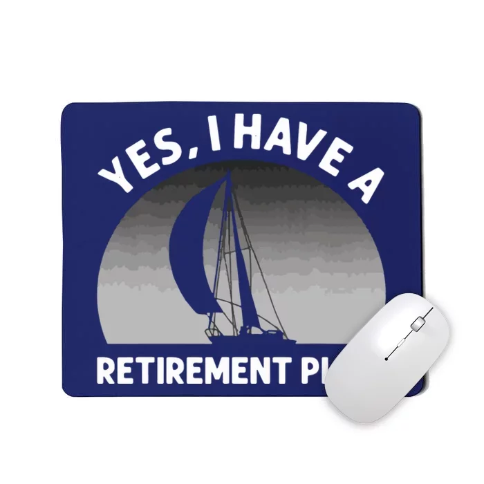 Yes I Have A Retirement Plan Go Sailing Mousepad