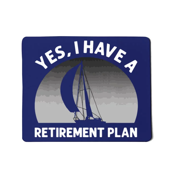 Yes I Have A Retirement Plan Go Sailing Mousepad