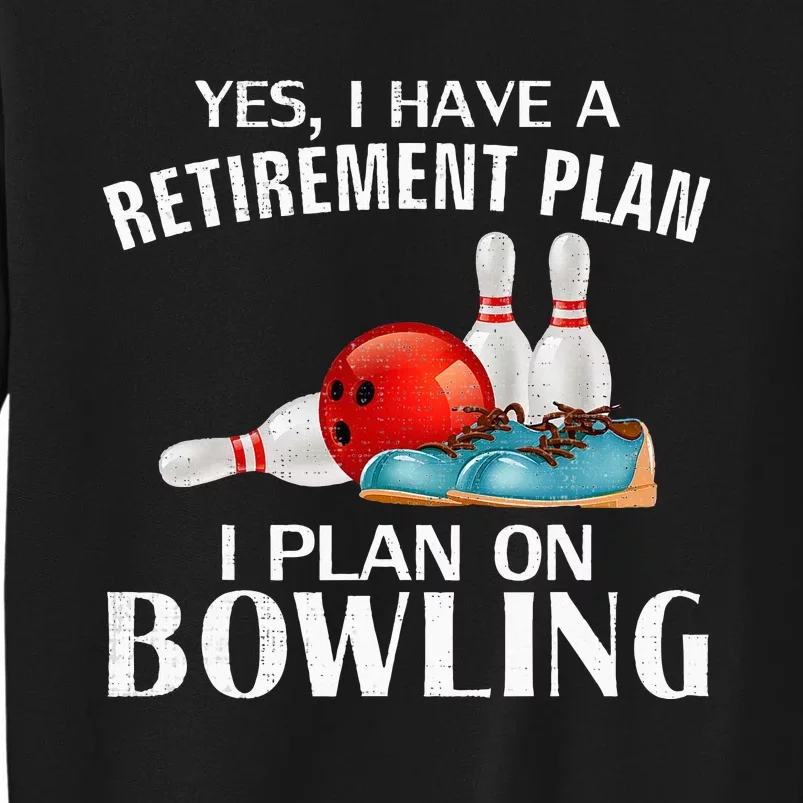 Yes I Have A Retirement Plan Bowling Funny Bowler Cool Gift Sweatshirt