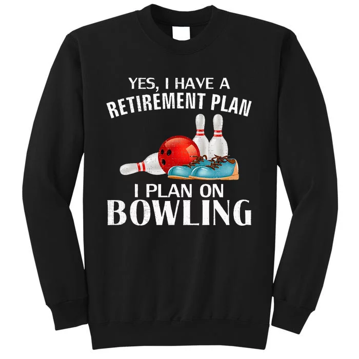 Yes I Have A Retirement Plan Bowling Funny Bowler Cool Gift Sweatshirt