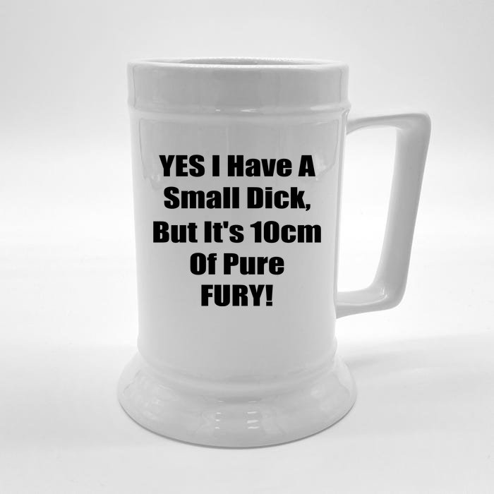 Yes I Have A Small Dick But It's 10Cm Of Pure Fury Shirt Funny Front & Back Beer Stein