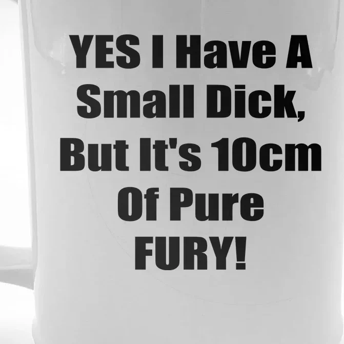 Yes I Have A Small Dick But It's 10Cm Of Pure Fury Shirt Funny Front & Back Beer Stein