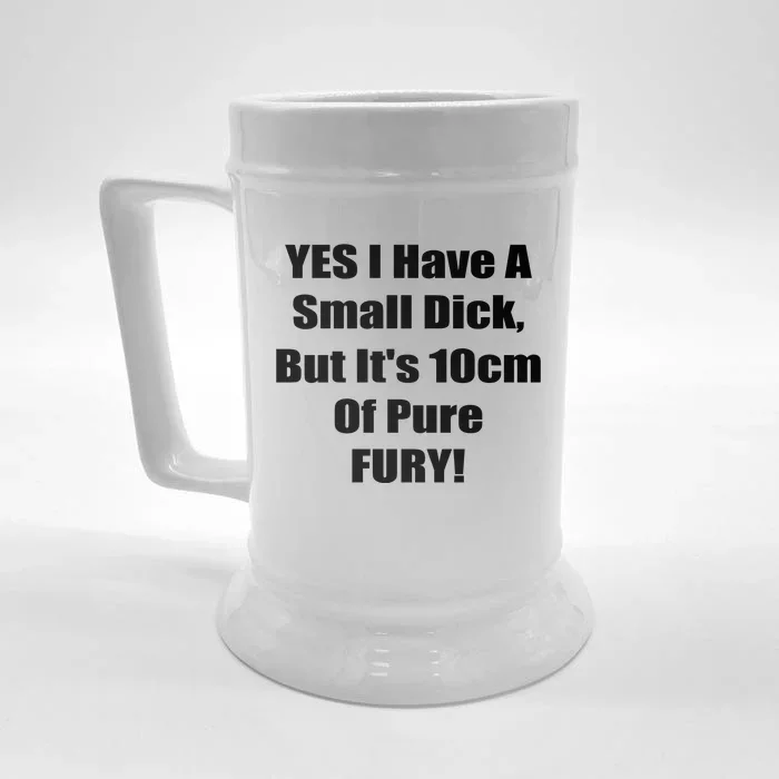 Yes I Have A Small Dick But It's 10Cm Of Pure Fury Shirt Funny Front & Back Beer Stein