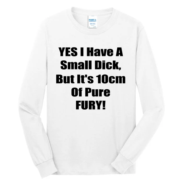 Yes I Have A Small Dick But It's 10Cm Of Pure Fury Shirt Funny Tall Long Sleeve T-Shirt