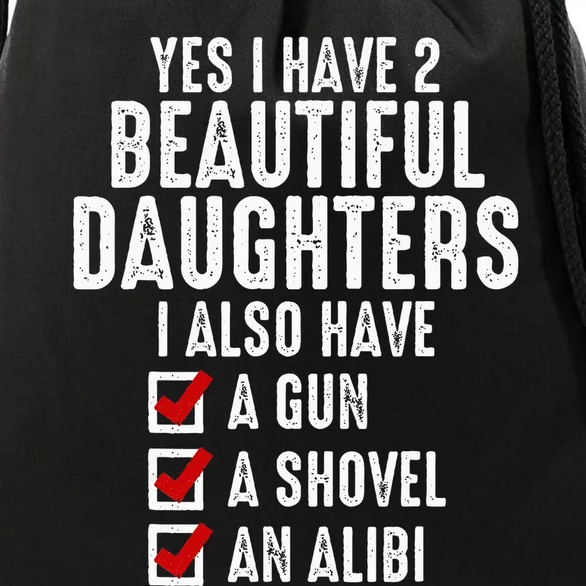 Yes I Have 2 Beautiful Daughters Sarcastic Dad Gifts Drawstring Bag