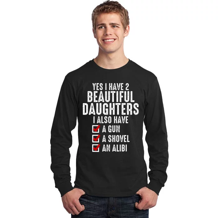 Yes I Have 2 Beautiful Daughters Sarcastic Dad Gifts Tall Long Sleeve T-Shirt