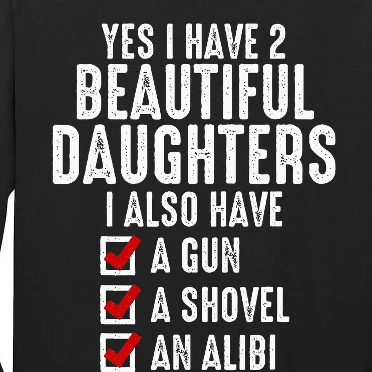 Yes I Have 2 Beautiful Daughters Sarcastic Dad Gifts Tall Long Sleeve T-Shirt