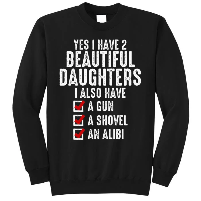 Yes I Have 2 Beautiful Daughters Sarcastic Dad Gifts Tall Sweatshirt