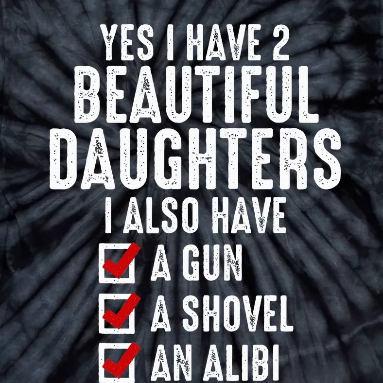 Yes I Have 2 Beautiful Daughters Sarcastic Dad Gifts Tie-Dye T-Shirt