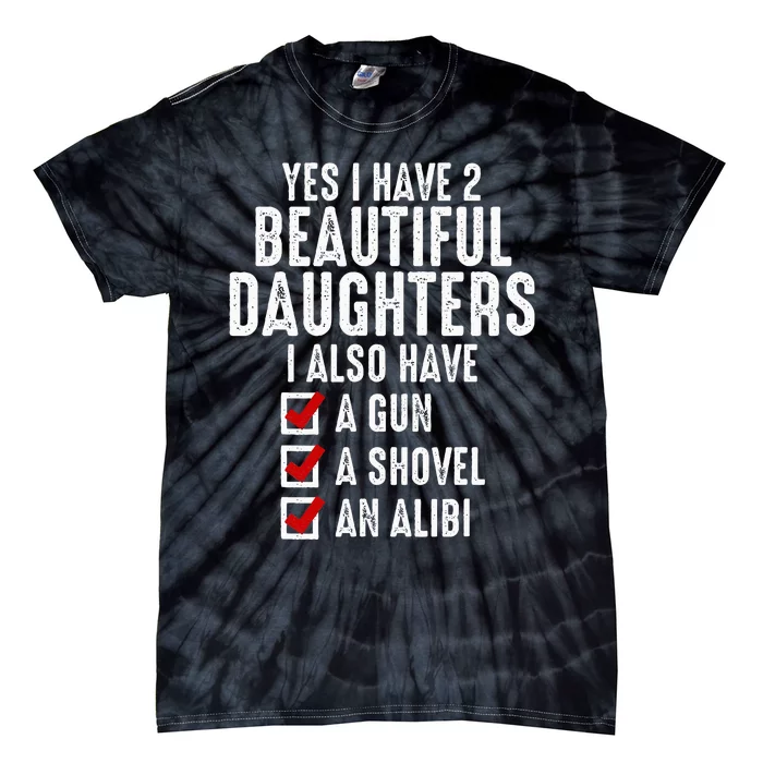 Yes I Have 2 Beautiful Daughters Sarcastic Dad Gifts Tie-Dye T-Shirt