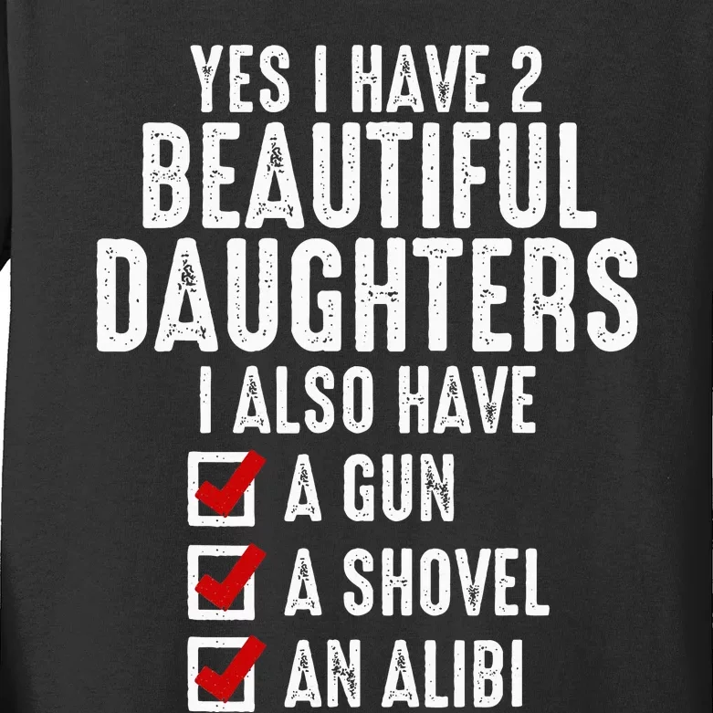 Yes I Have 2 Beautiful Daughters Sarcastic Dad Gifts Kids Long Sleeve Shirt