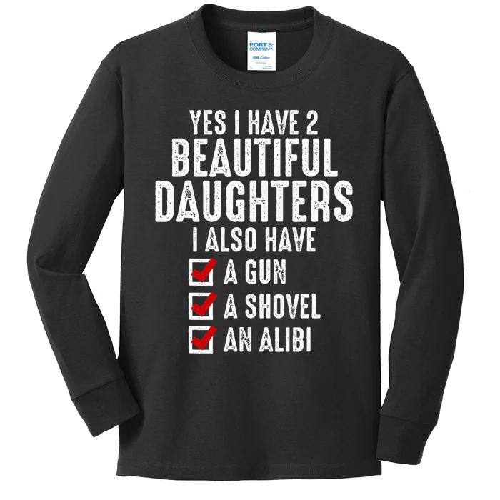 Yes I Have 2 Beautiful Daughters Sarcastic Dad Gifts Kids Long Sleeve Shirt