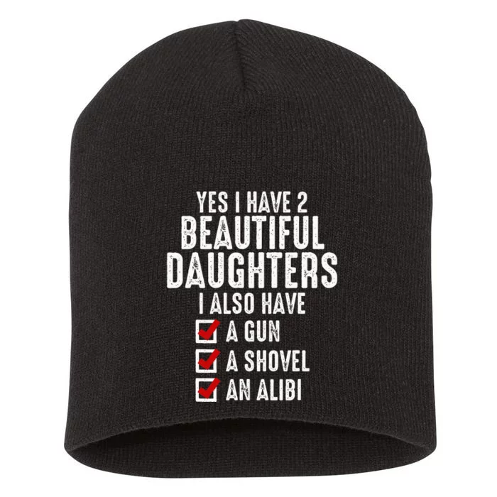 Yes I Have 2 Beautiful Daughters Sarcastic Dad Gifts Short Acrylic Beanie