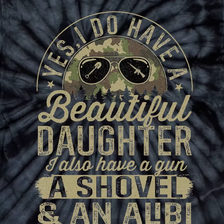 Yes I Have A Very Beautiful Pretty Daughter Gun Shovel Alibi Tie-Dye T-Shirt