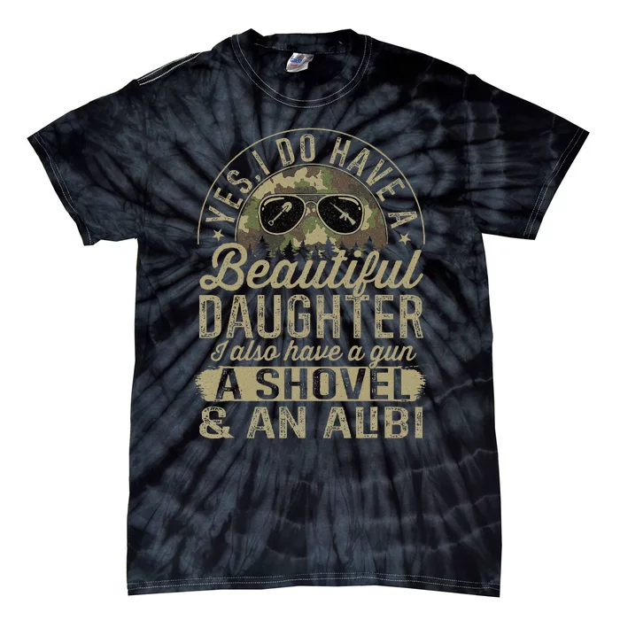 Yes I Have A Very Beautiful Pretty Daughter Gun Shovel Alibi Tie-Dye T-Shirt