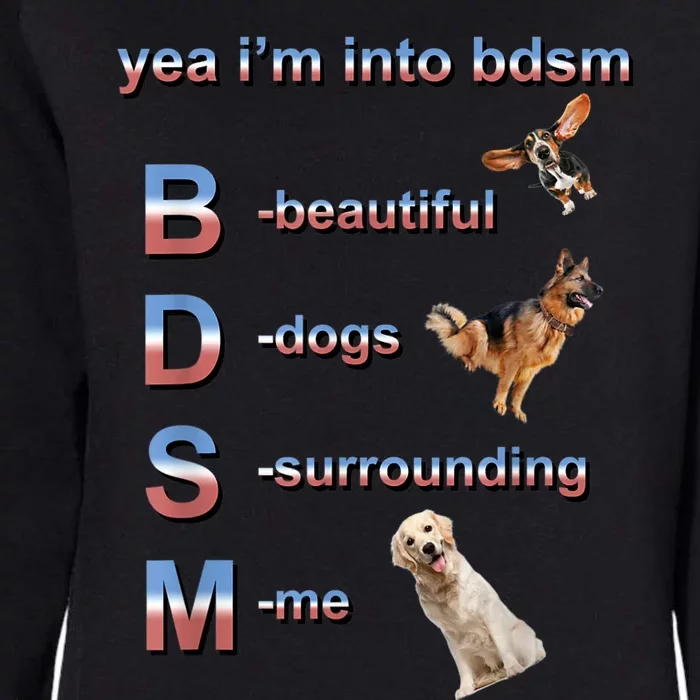 Yea I'm Into Bdsm (Beautiful Dogs Surrounding Me) Womens California Wash Sweatshirt