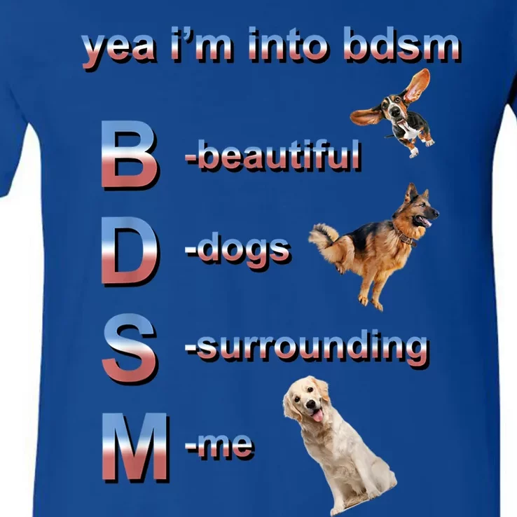 Yea I'm Into Bdsm (Beautiful Dogs Surrounding Me) V-Neck T-Shirt