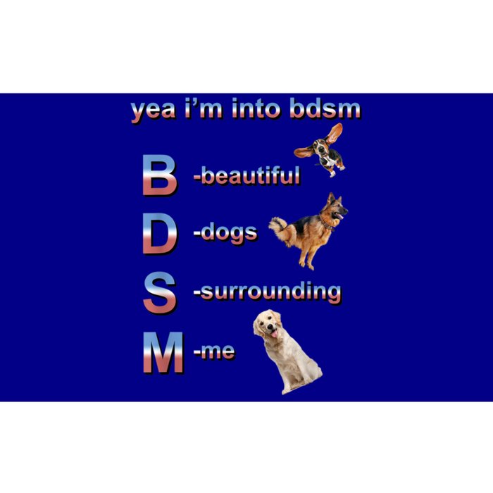 Yea I'm Into Bdsm (Beautiful Dogs Surrounding Me) Bumper Sticker