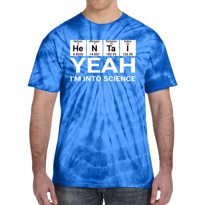 Yeah I'm Into Science Hentai Lover Meaningful Gift Tie-Dye T-Shirt