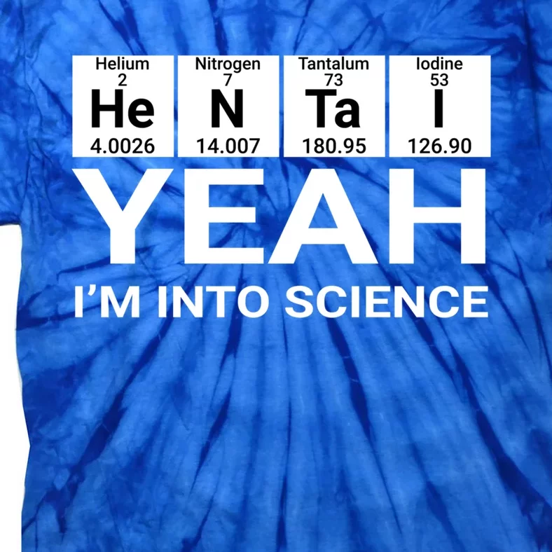 Yeah I'm Into Science Hentai Lover Meaningful Gift Tie-Dye T-Shirt