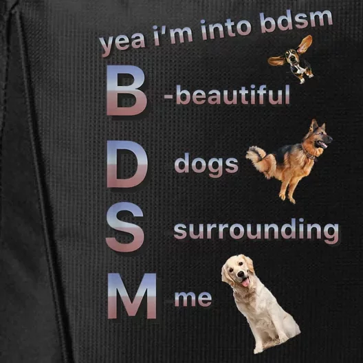 Yea Im Into Bdsm (Beautiful Dogs Surrounding Me) City Backpack