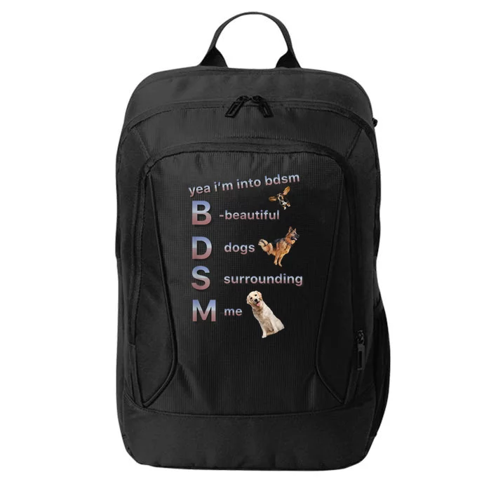 Yea Im Into Bdsm (Beautiful Dogs Surrounding Me) City Backpack