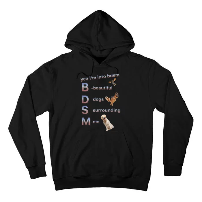 Yea Im Into Bdsm (Beautiful Dogs Surrounding Me) Tall Hoodie