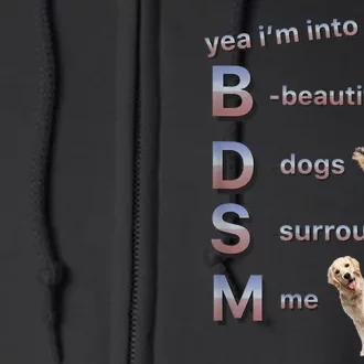 Yea Im Into Bdsm (Beautiful Dogs Surrounding Me) Full Zip Hoodie