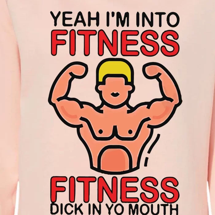 Yeah I’M Into Fitness Fitness Dick In Yo Mouth Womens California Wash Sweatshirt