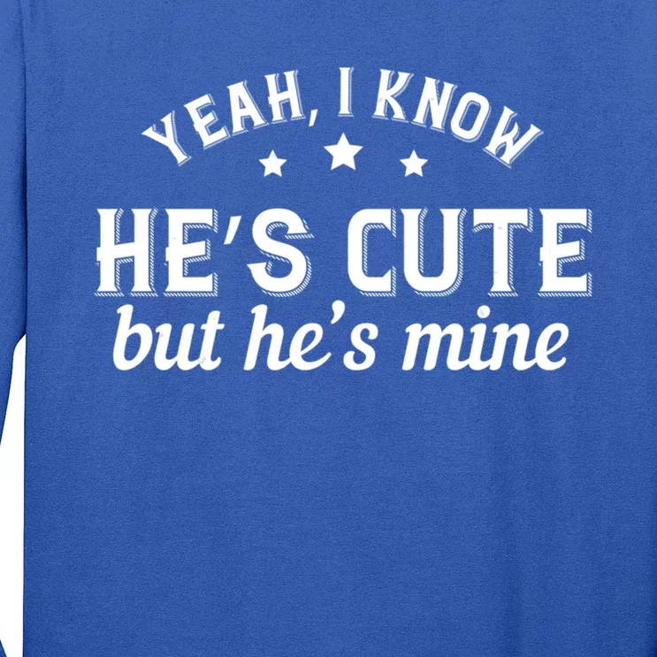 Yea I Know He's Cute But He's Mine Gift Valentine's Day Gift Long Sleeve Shirt