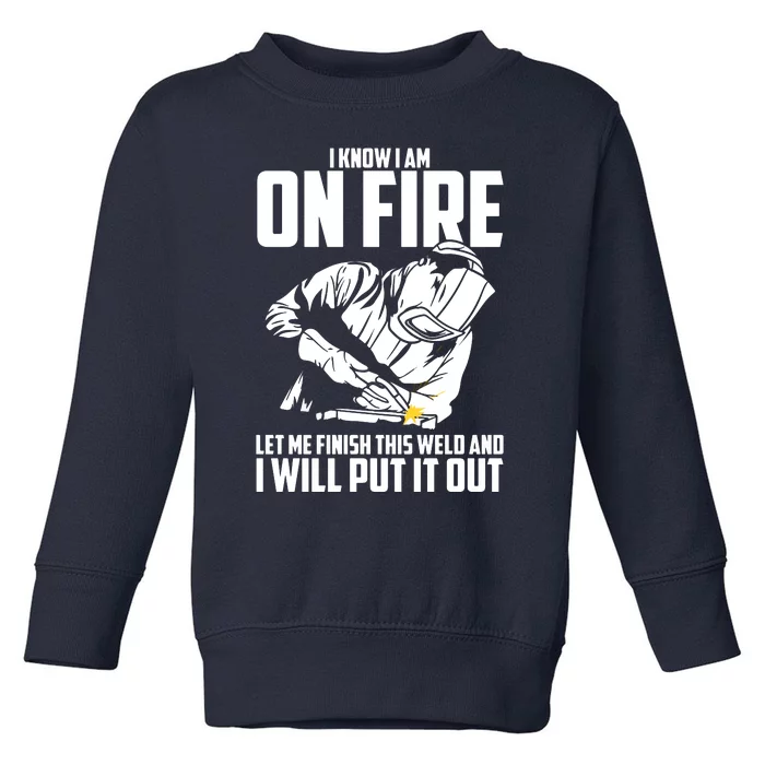 Yes I Know I Am On Fire Metal Worker Welder & Welding Toddler Sweatshirt