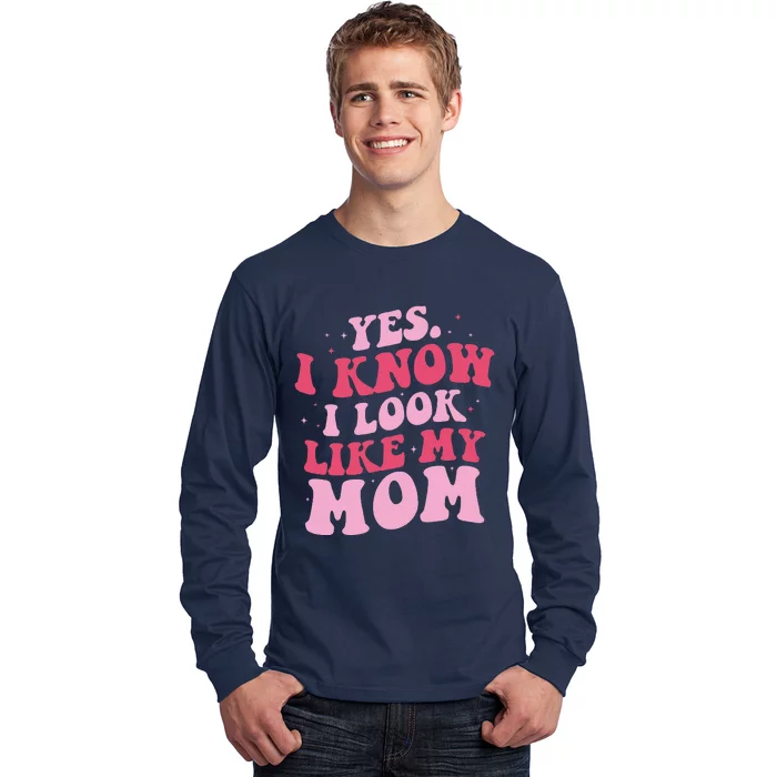 Yes I Know I Look Like My Mom Funny Daughter MotherS Day Long Sleeve Shirt