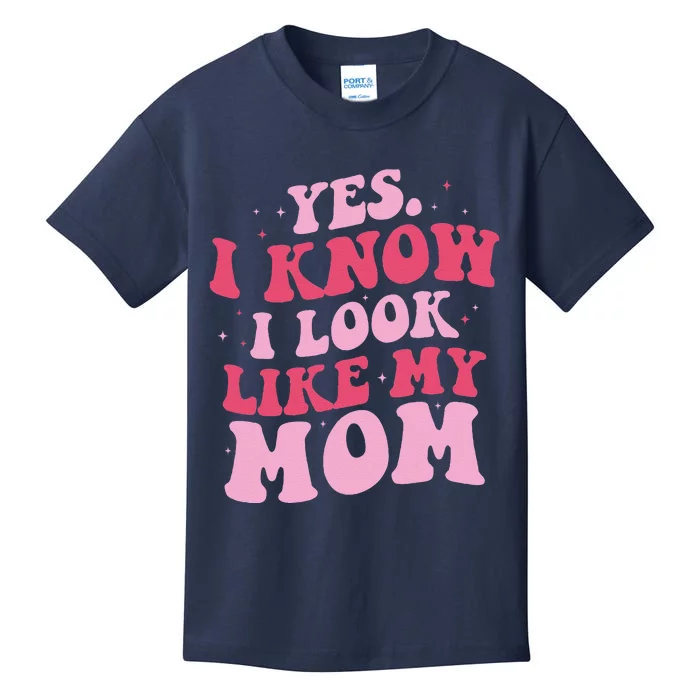 Yes I Know I Look Like My Mom Funny Daughter MotherS Day Kids T-Shirt