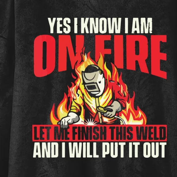 Yes I Know I Am On Fire Welder Welding Weld Iron Worker Hooded Wearable Blanket