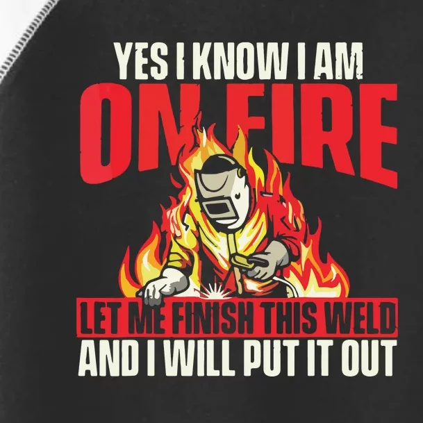 Yes I Know I Am On Fire Welder Welding Weld Iron Worker Toddler Fine Jersey T-Shirt