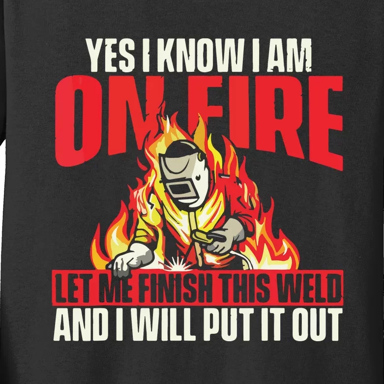 Yes I Know I Am On Fire Welder Welding Weld Iron Worker Kids Long Sleeve Shirt