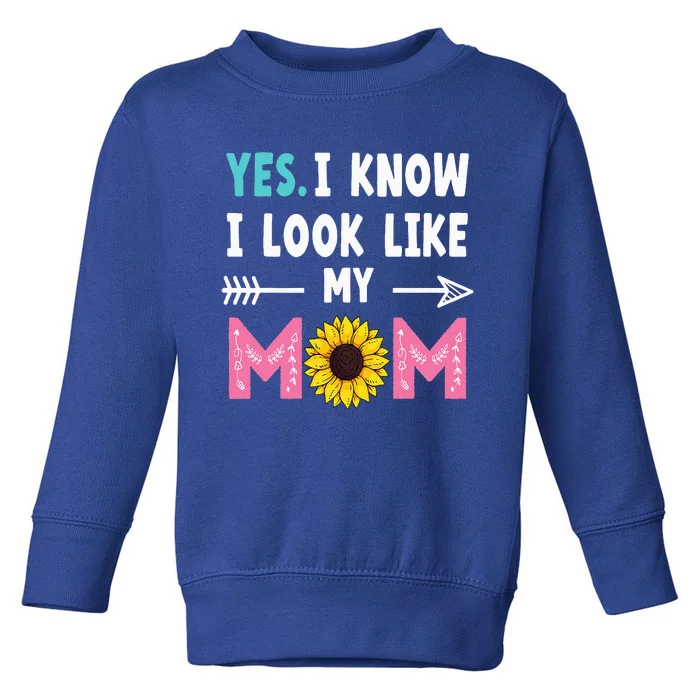 Yes I Know I Look Like My Mom Funny Daughter Mommy Toddler Sweatshirt