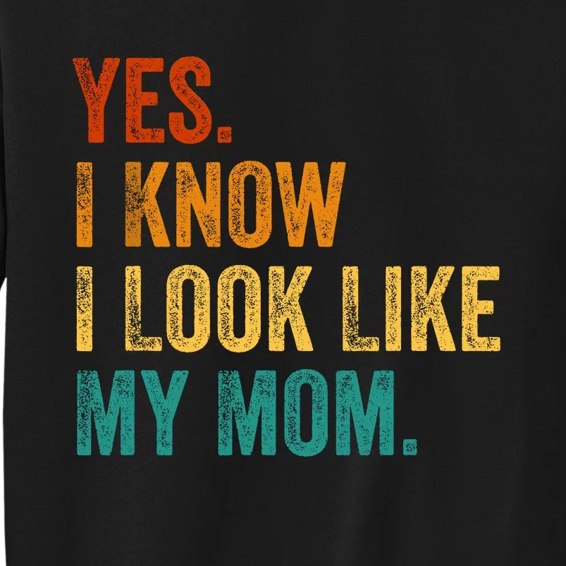 Yes I Know I Look Like My Mom Funny Tall Sweatshirt