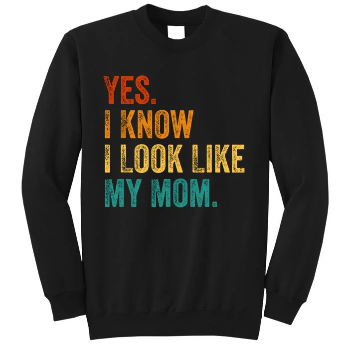 Yes I Know I Look Like My Mom Funny Tall Sweatshirt