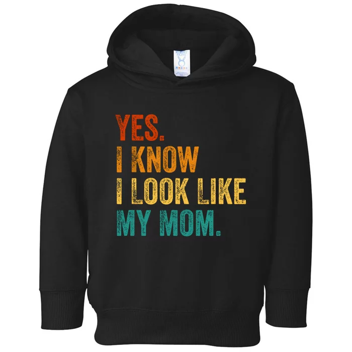 Yes I Know I Look Like My Mom Funny Toddler Hoodie