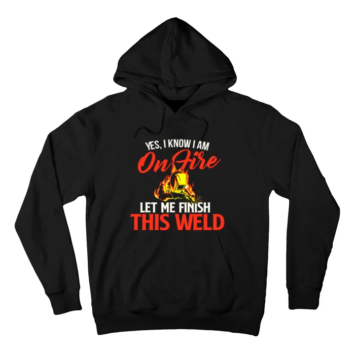 Yes I Know I Am On Fire Metal Worker Welder & Welding Hoodie