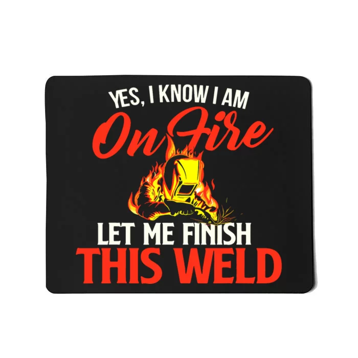 Yes I Know I Am On Fire Metal Worker Welder & Welding Mousepad