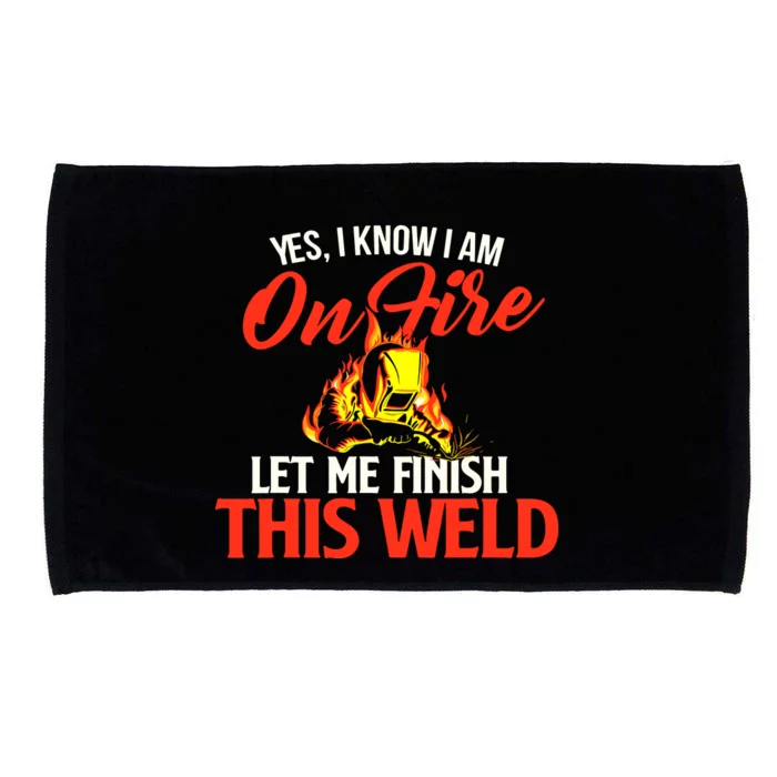 Yes I Know I Am On Fire Metal Worker Welder & Welding Microfiber Hand Towel