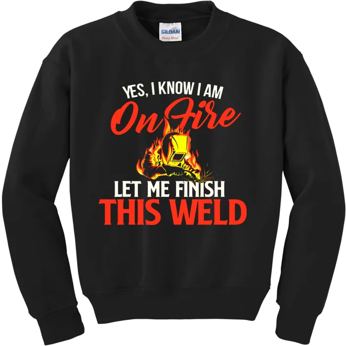 Yes I Know I Am On Fire Metal Worker Welder & Welding Kids Sweatshirt