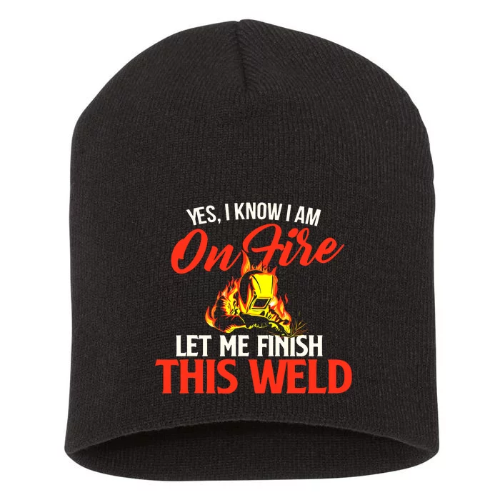 Yes I Know I Am On Fire Metal Worker Welder & Welding Short Acrylic Beanie